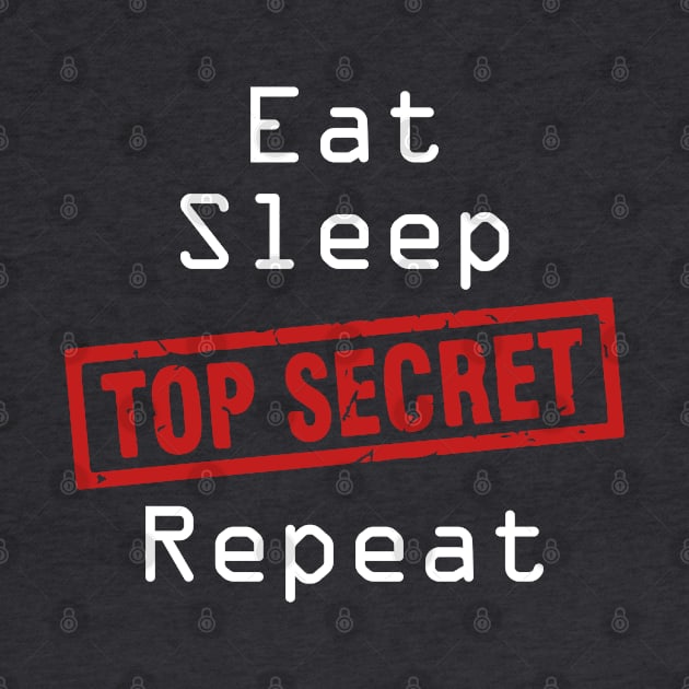 Eat Sleep Top-Secret Repeat by madmonkey